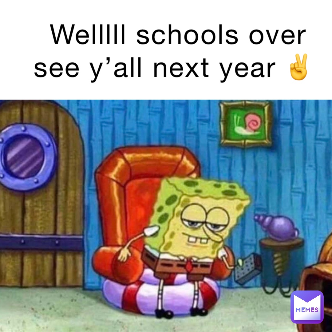 Welllll schools over see y’all next year ✌️