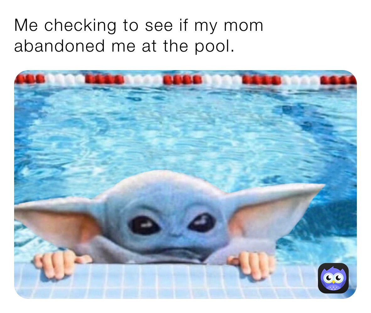 Me checking to see if my mom abandoned me at the pool. 