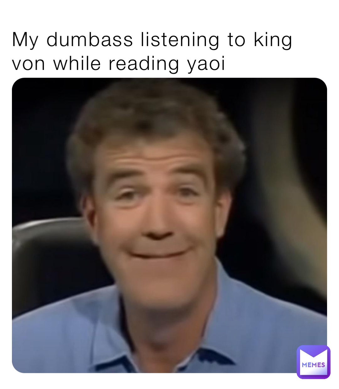 My dumbass listening to king von while reading yaoi