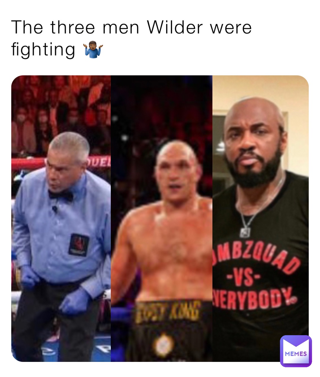 The three men Wilder were fighting 🤷🏾‍♂️