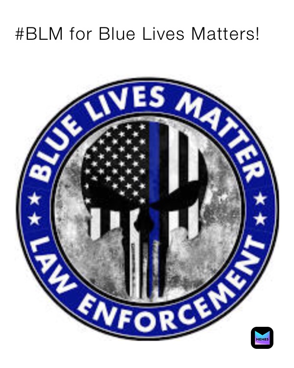 #BLM for Blue Lives Matters!