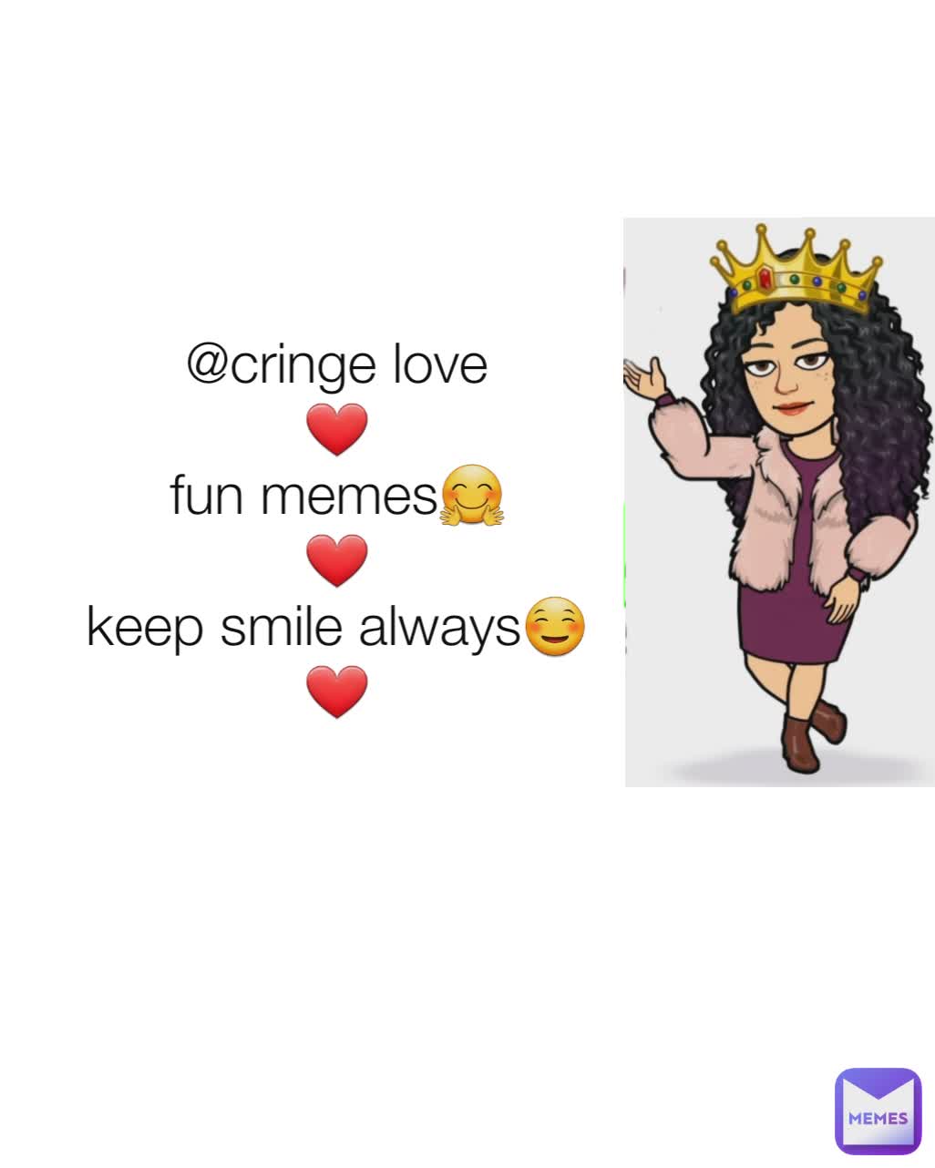 @cringe love
❤
fun memes🤗
❤
keep smile always☺
❤