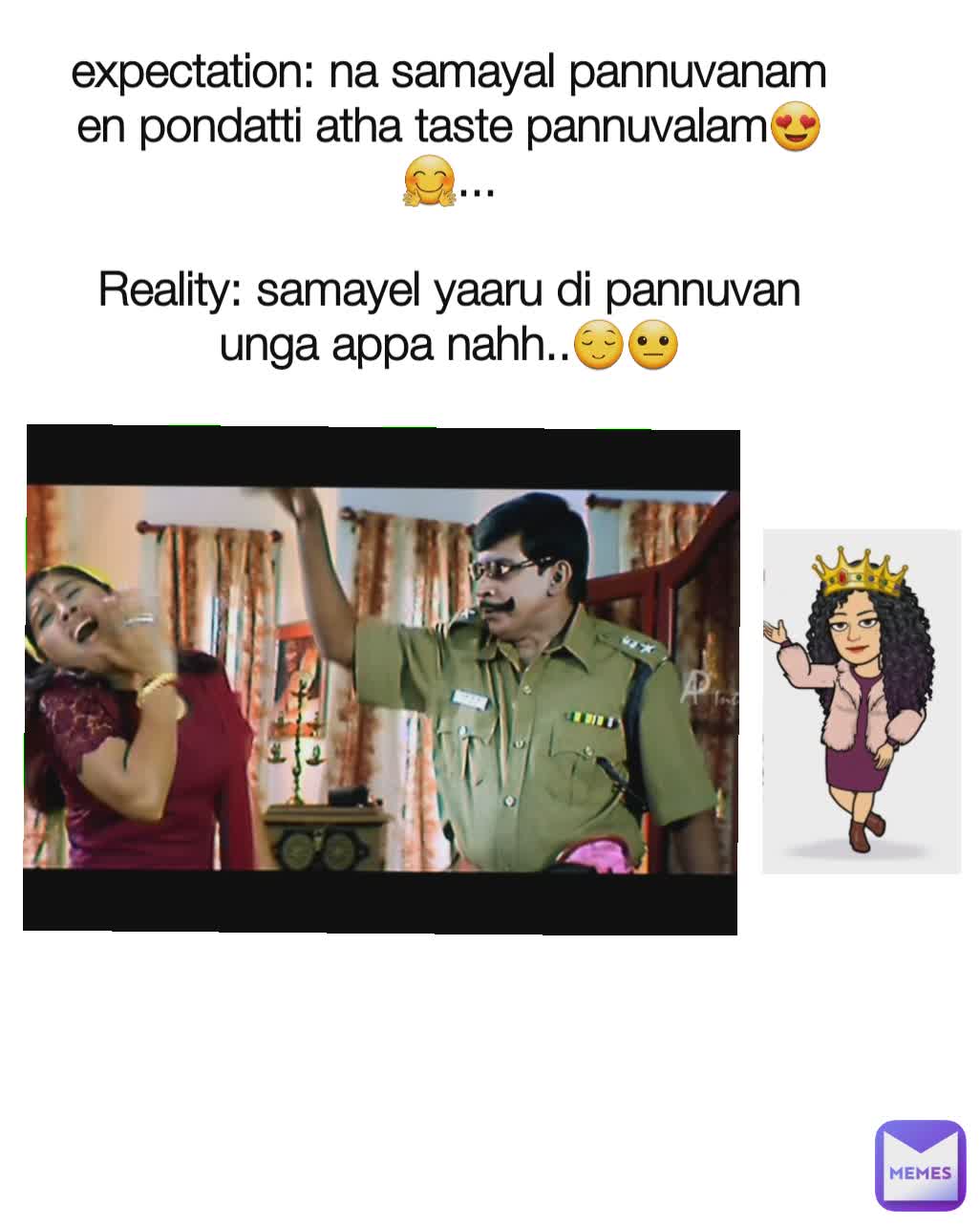 expectation: na samayal pannuvanam en pondatti atha taste pannuvalam😍🤗...

Reality: samayel yaaru di pannuvan unga appa nahh..😌😐