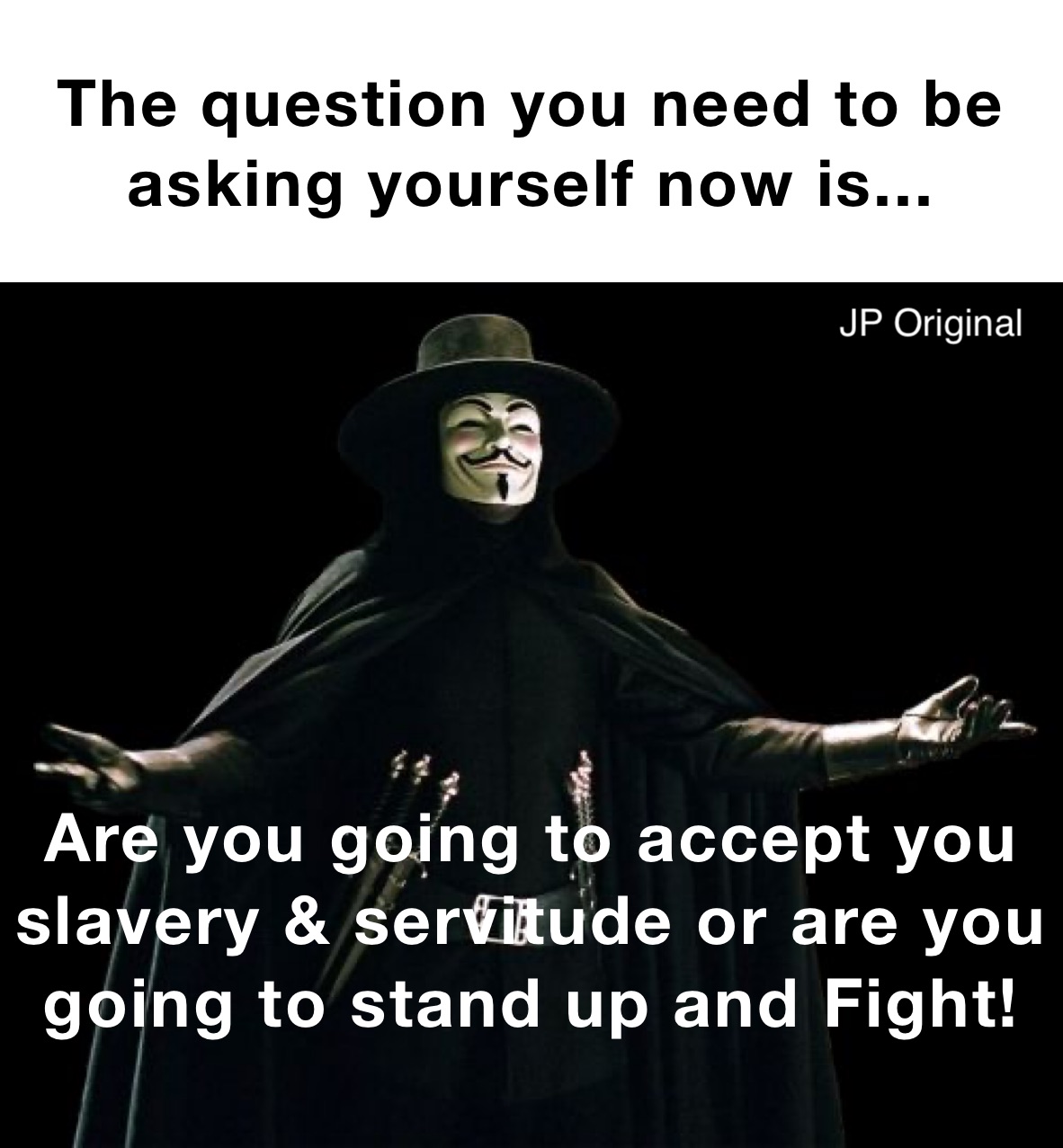 The question you need to be asking yourself now is... Are you going to accept you slavery & servitude or are you going to stand up and Fight!