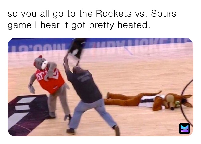 so you all go to the Rockets vs. Spurs game I hear it got pretty heated. 