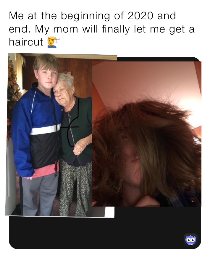 Me at the beginning of 2020 and end. My mom will finally let me get a haircut 💇‍♂️ 