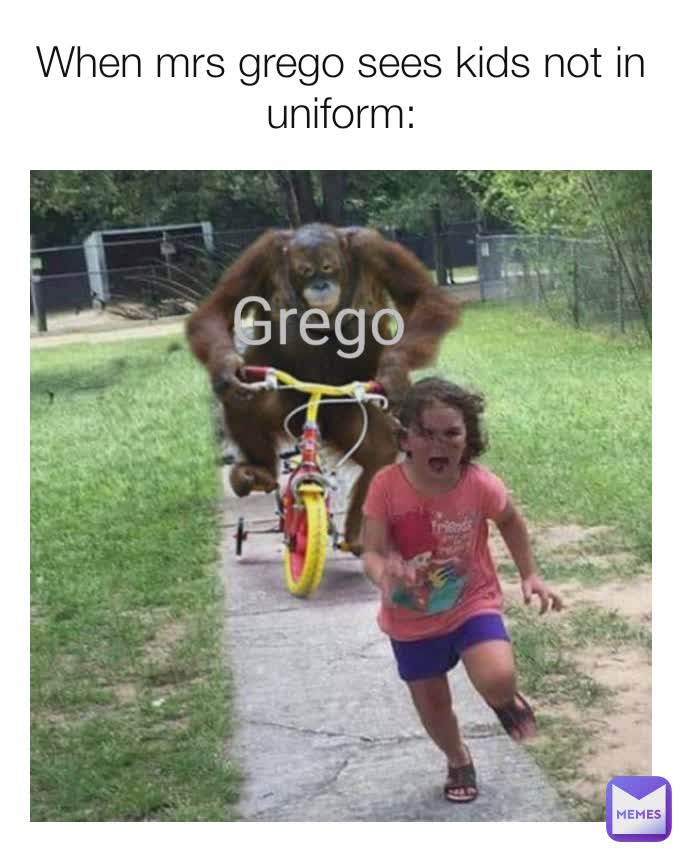 When mrs grego sees kids not in uniform: Grego