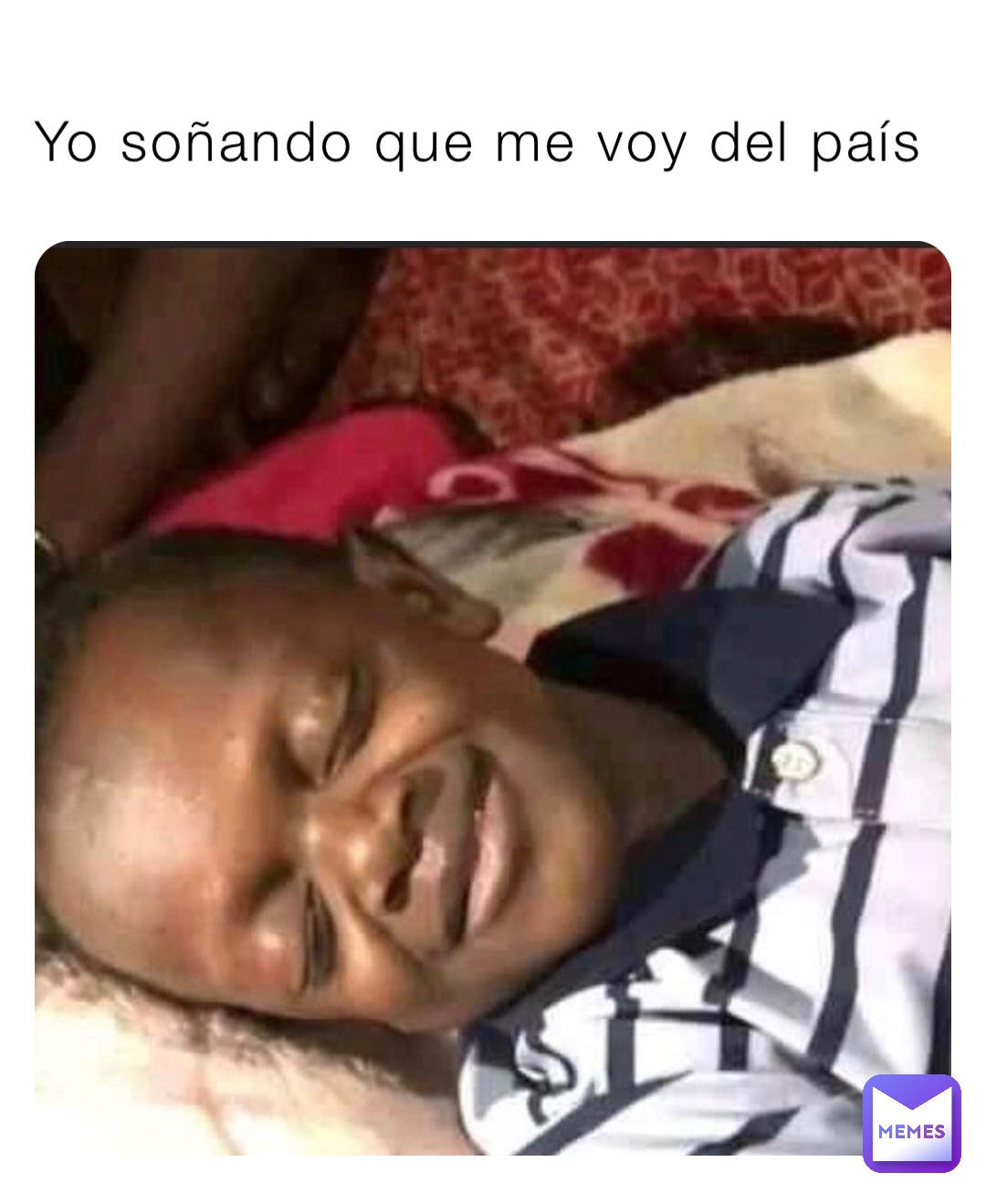 Yo soñando que me voy del país