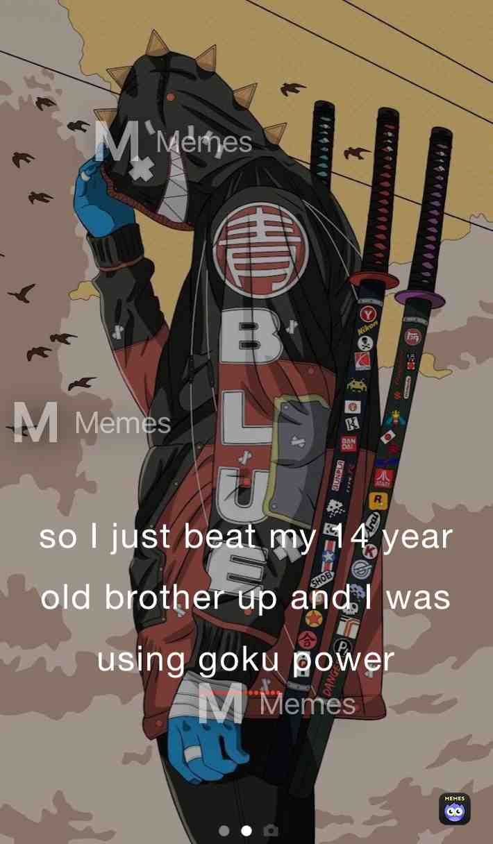 Goku made me strong