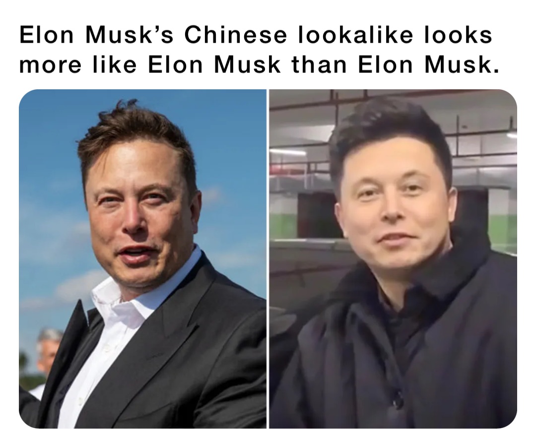 Elon Musk’s Chinese lookalike looks more like Elon Musk than Elon Musk.