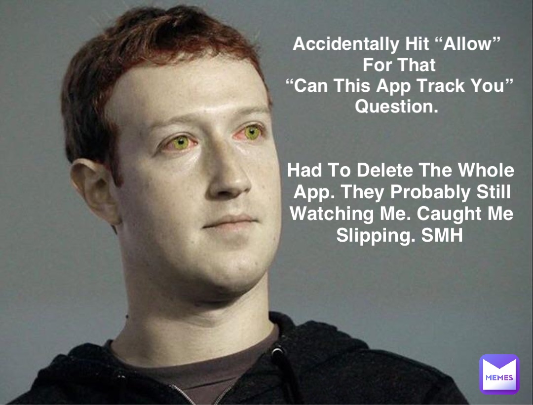 Accidentally Hit “Allow”
For That 
“Can This App Track You” Question. Had To Delete The Whole App. They Probably Still Watching Me. Caught Me Slipping. SMH