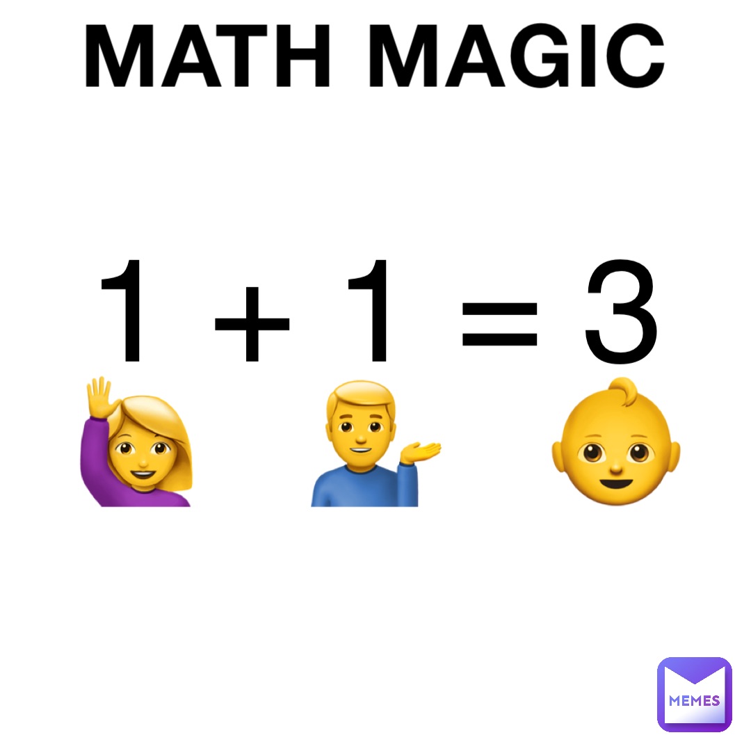 MATH MAGIC 1 + 1 = 3 🙋‍♀️   💁‍♂️   👶