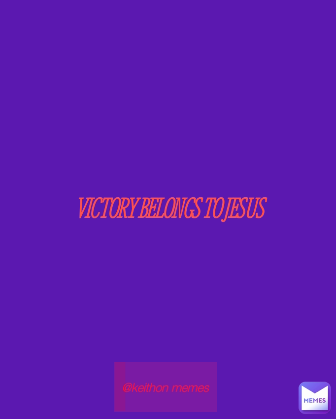 @keithon memes VICTORY BELONGS TO JESUS