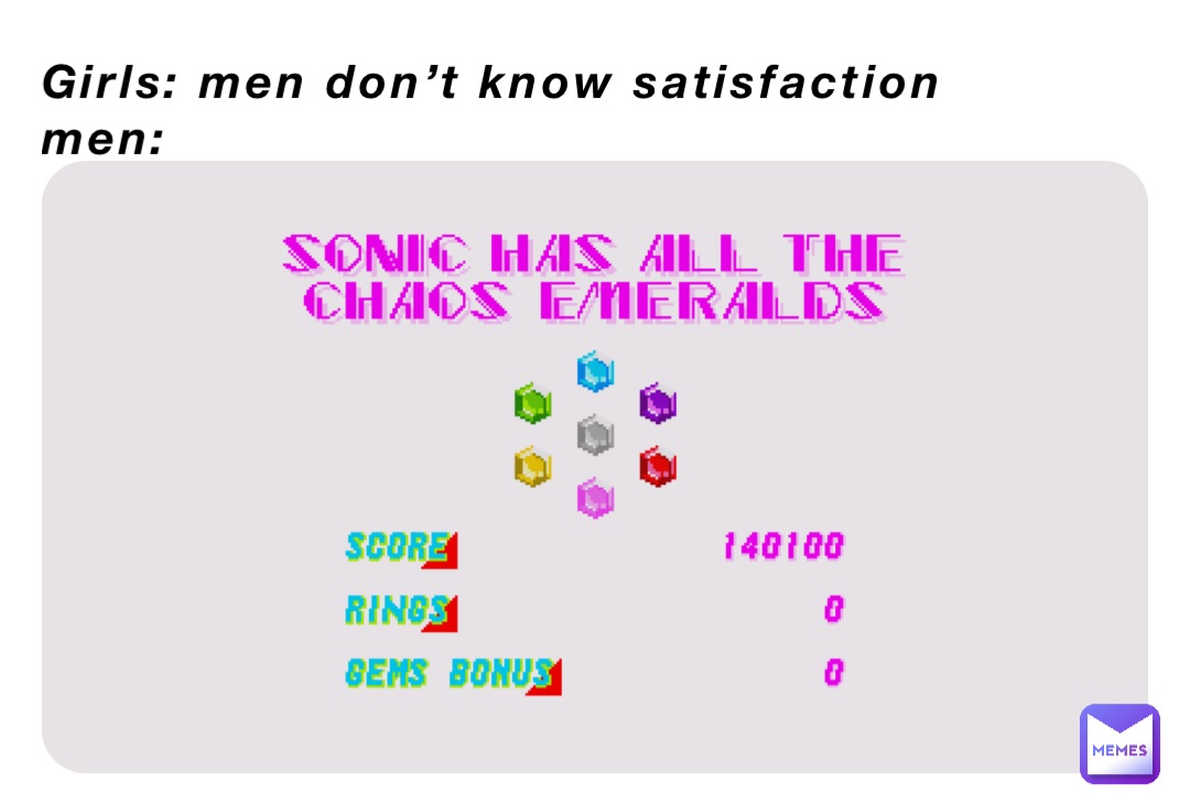 Girls: men don’t know satisfaction
Men: