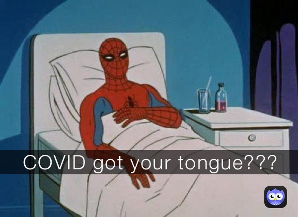 COVID got your tongue???