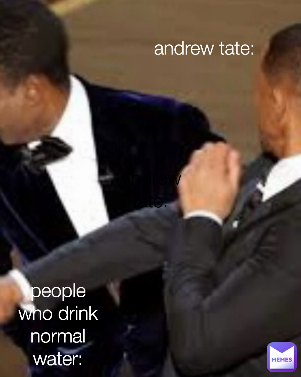 Andrew tate: people who drink normal water: andrew tate: