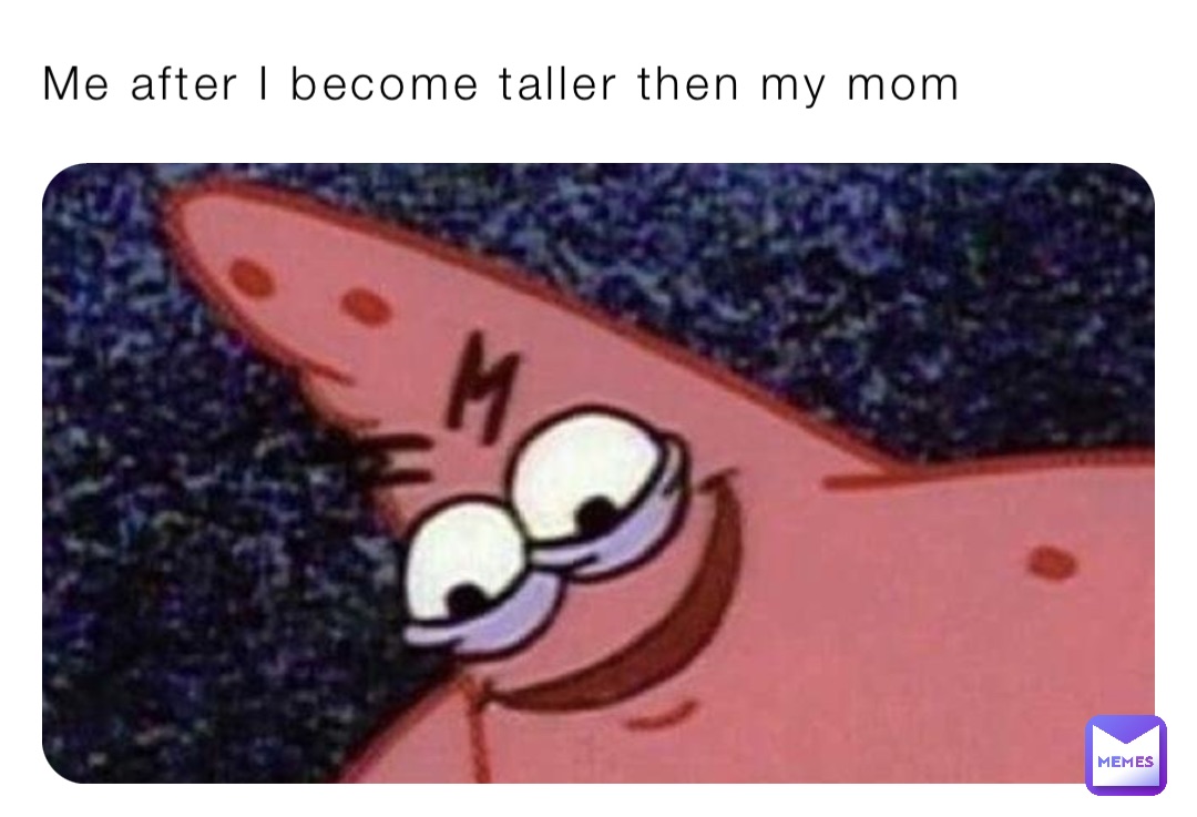 Me after I become taller then my mom