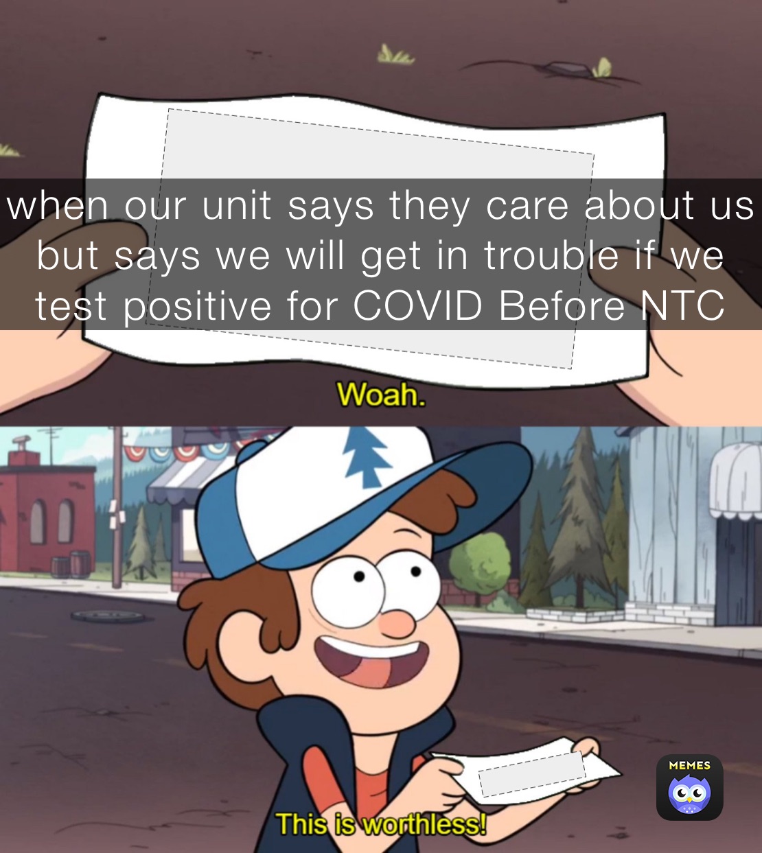 when our unit says they care about us but says we will get in trouble if we test positive for COVID Before NTC 