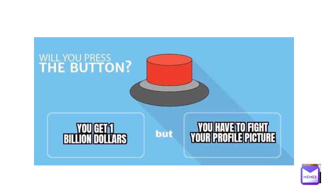 Would you press this button for 1 billion dollars? (will you press