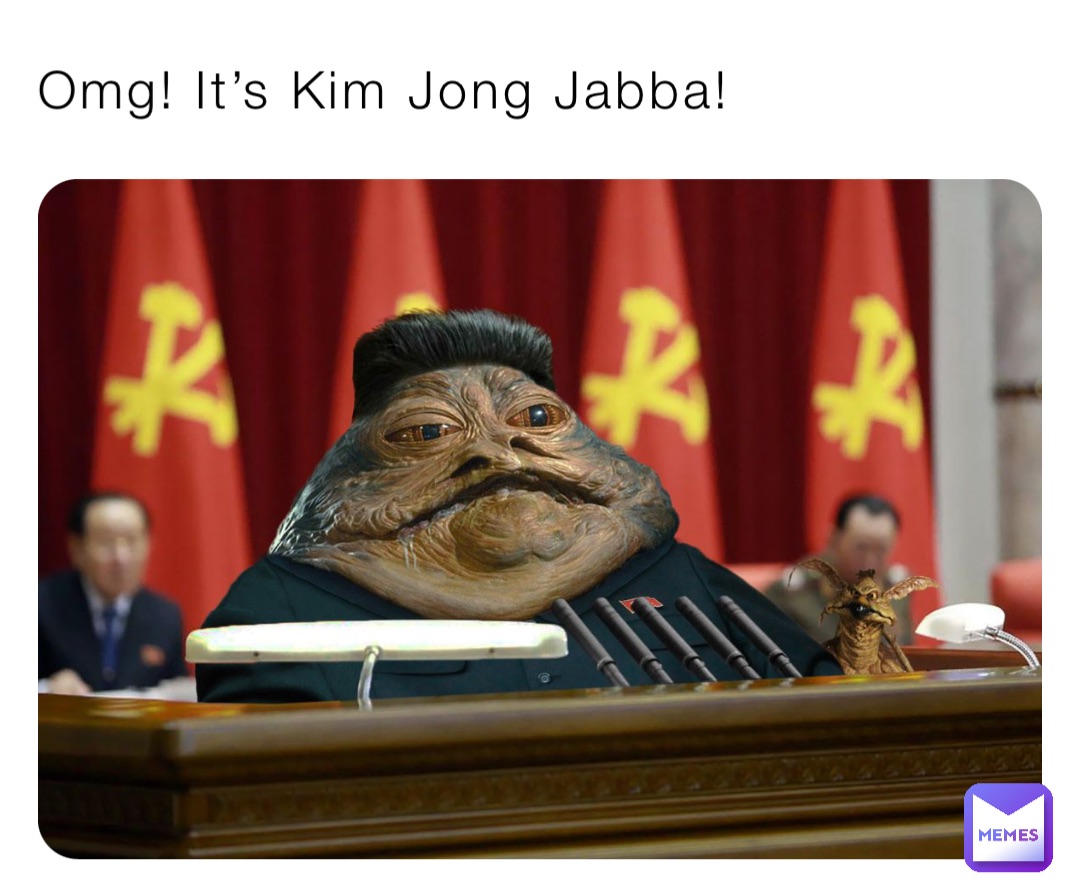 Omg! It’s Kim Jong Jabba!