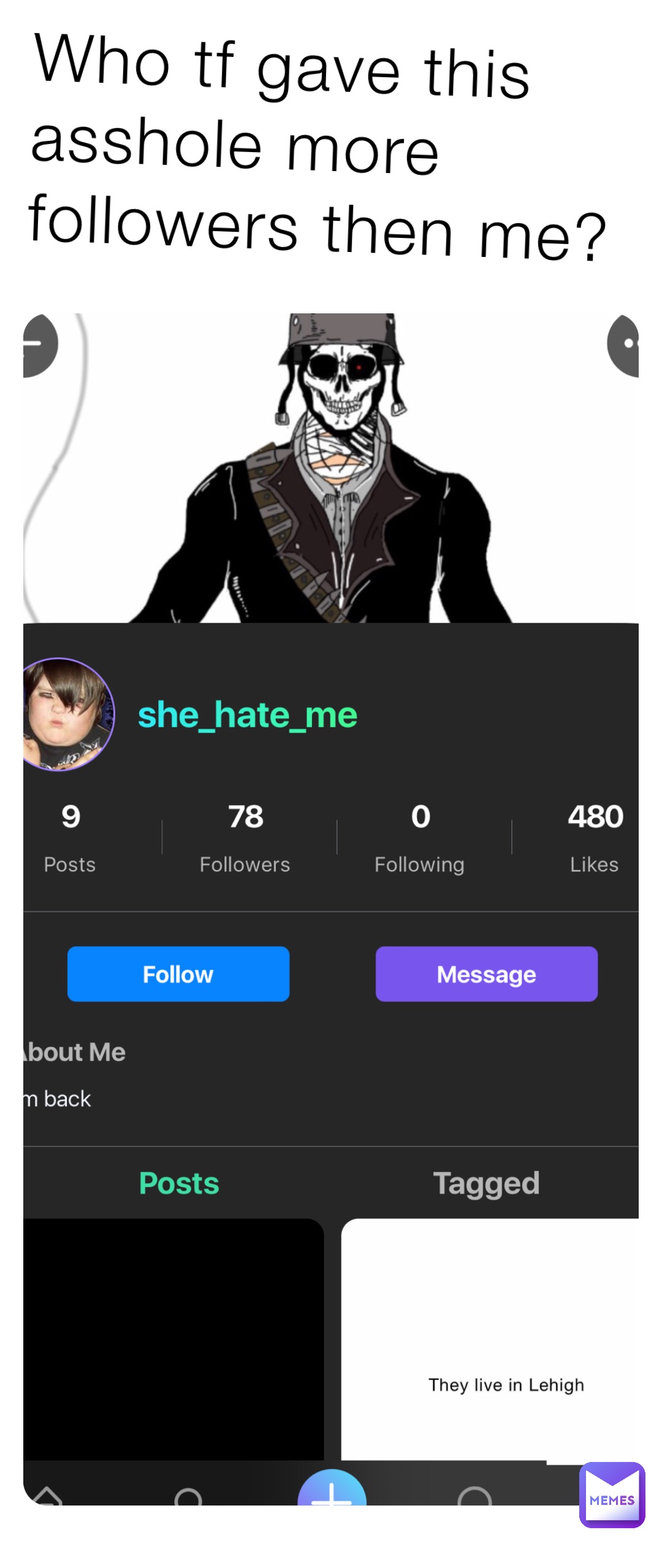 Who tf gave this asshole more followers then me?