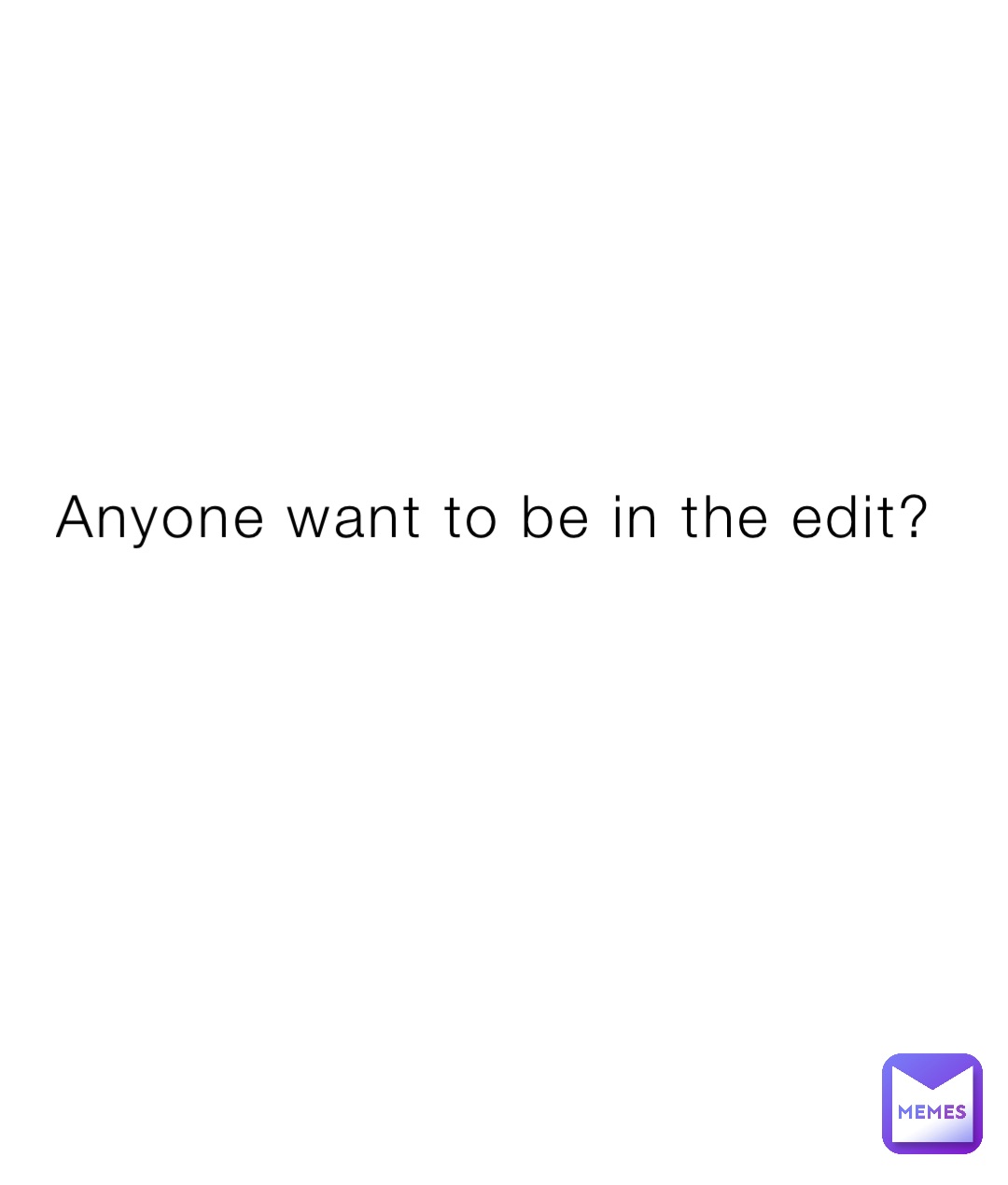 Anyone want to be in the edit?