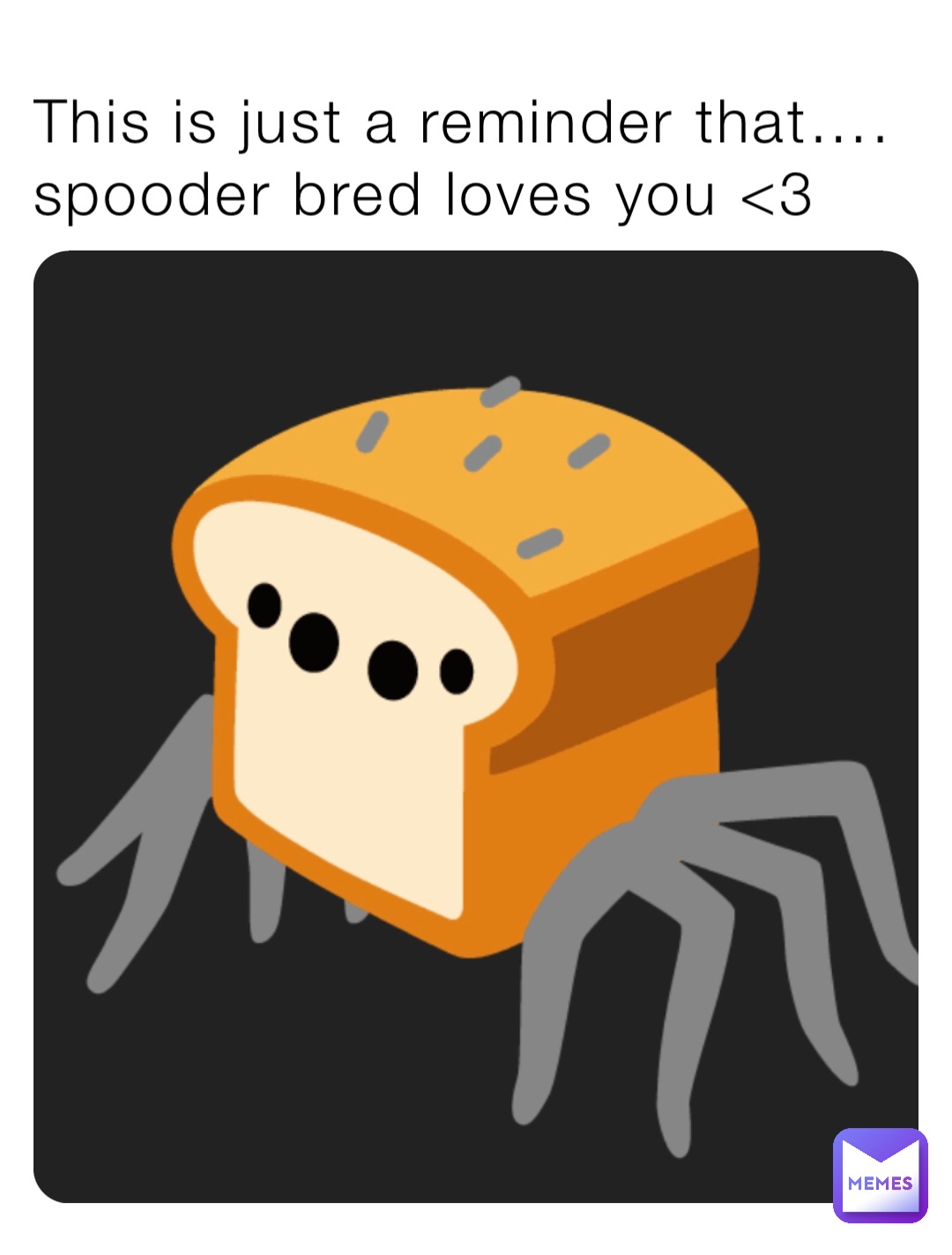 This is just a reminder that….
spooder bred loves you <3