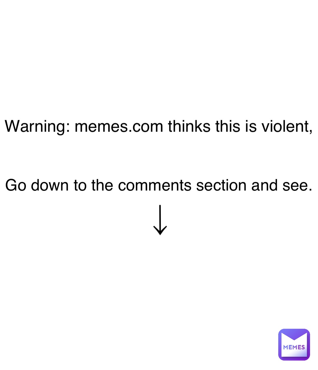 warning-memes-thinks-this-is-violent-go-down-to-the-comments