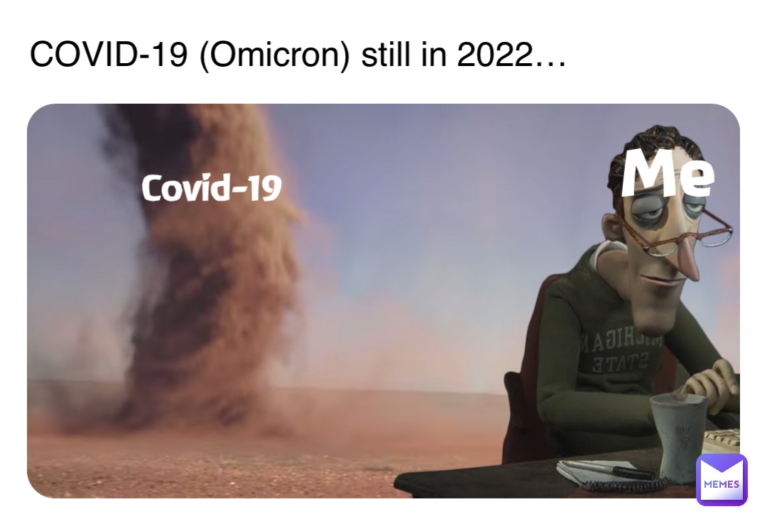 COVID-19 (Omicron) still in 2022… Me Covid-19