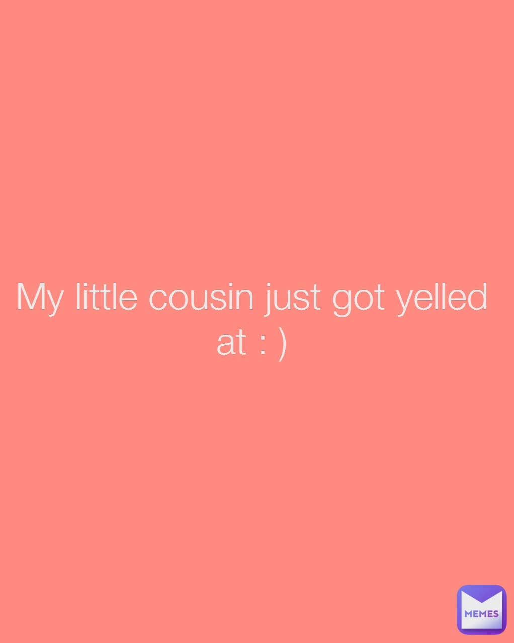 My little cousin just got yelled at : )
