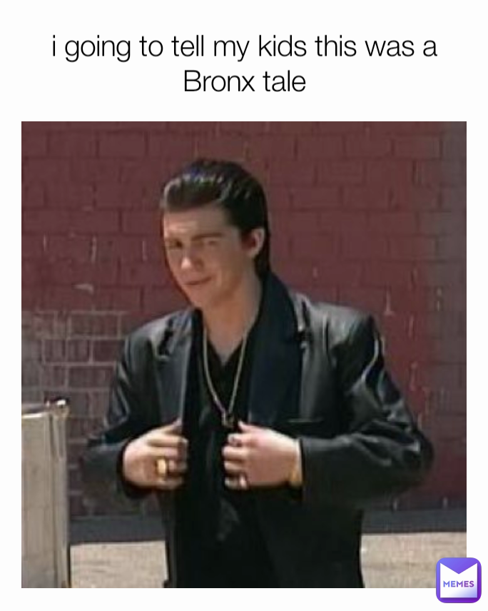 i going to tell my kids this was a Bronx tale