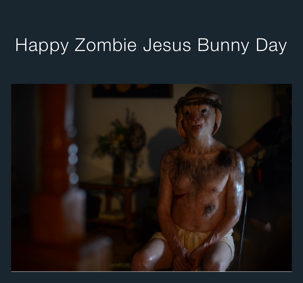 Happy Zombie Jesus Bunny Day