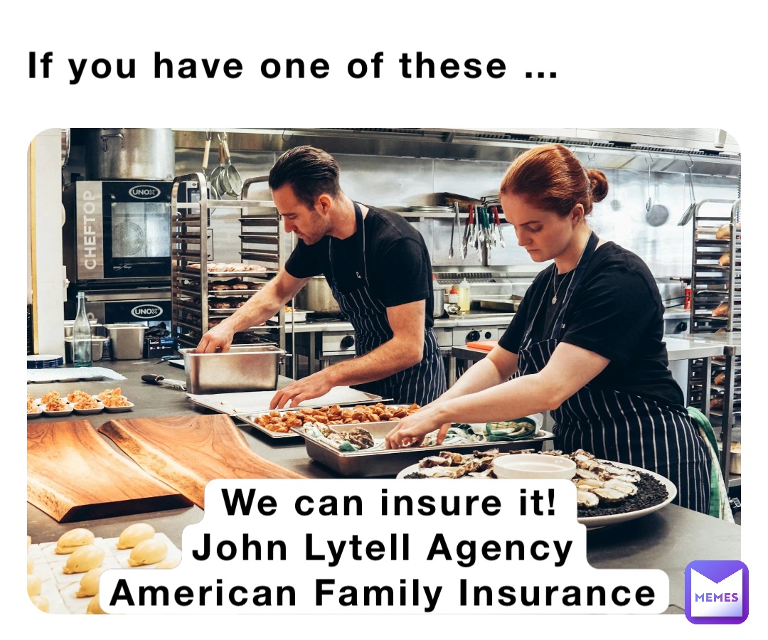 If you have one of these … We can insure it! 
John Lytell Agency
American Family Insurance