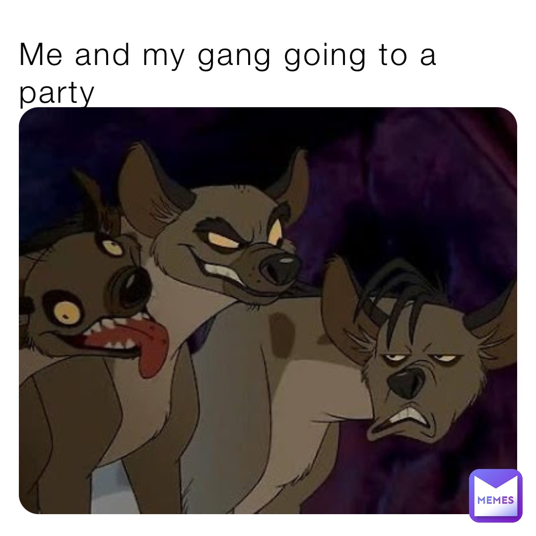 Me and my gang going to a party