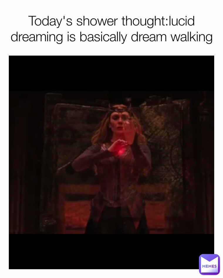 Today's shower thought:lucid dreaming is basically dream walking
