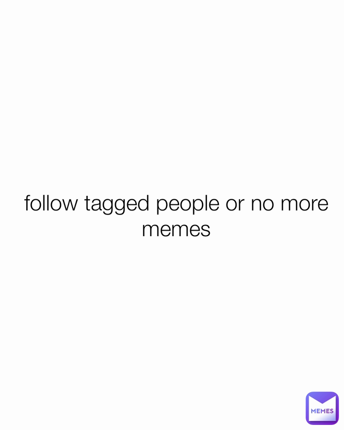follow tagged people or no more memes