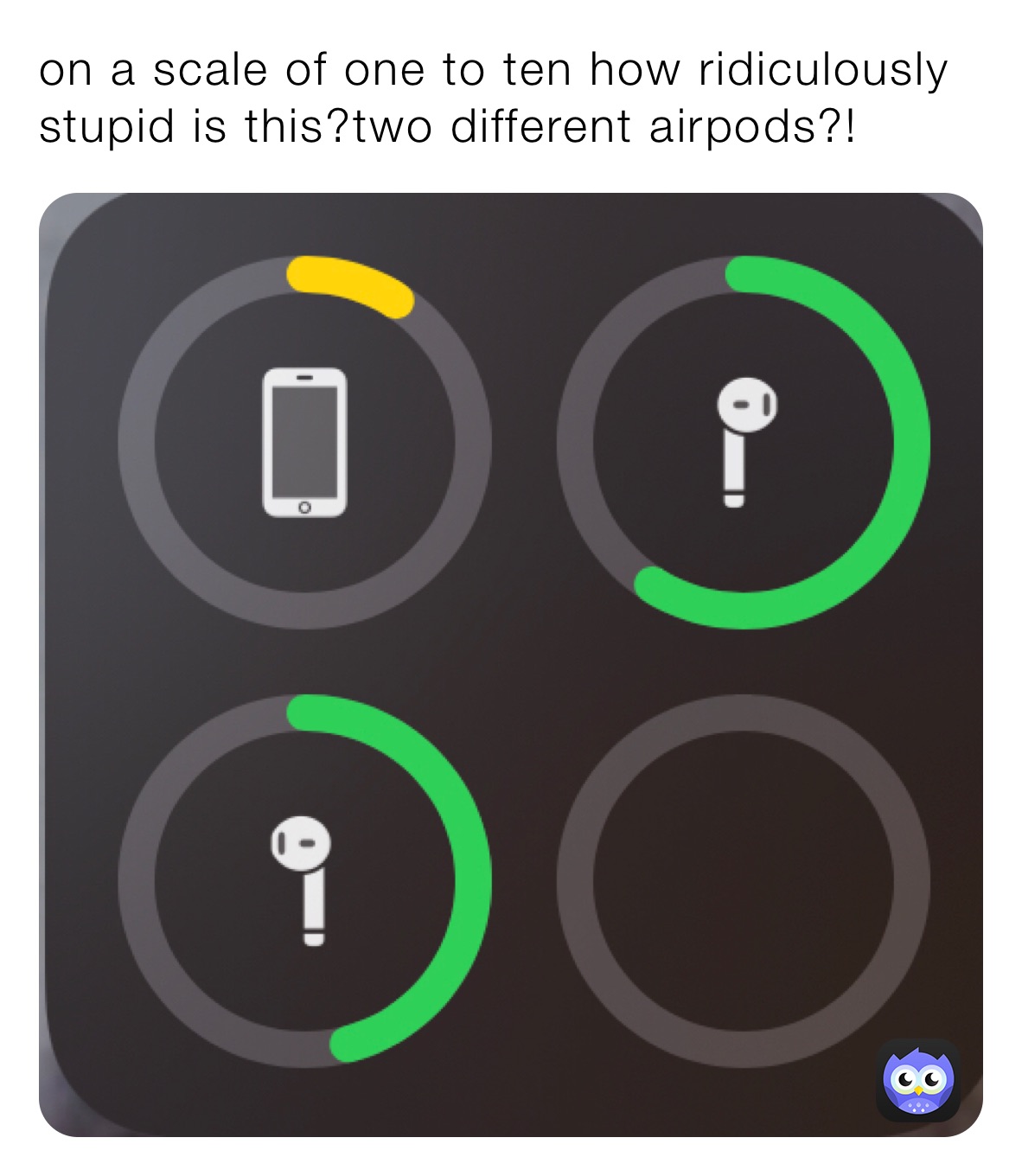 on a scale of one to ten how ridiculously stupid is this?two different airpods?!
