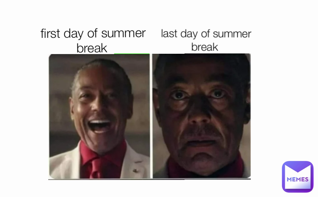 first day of summer break  last day of summer break 