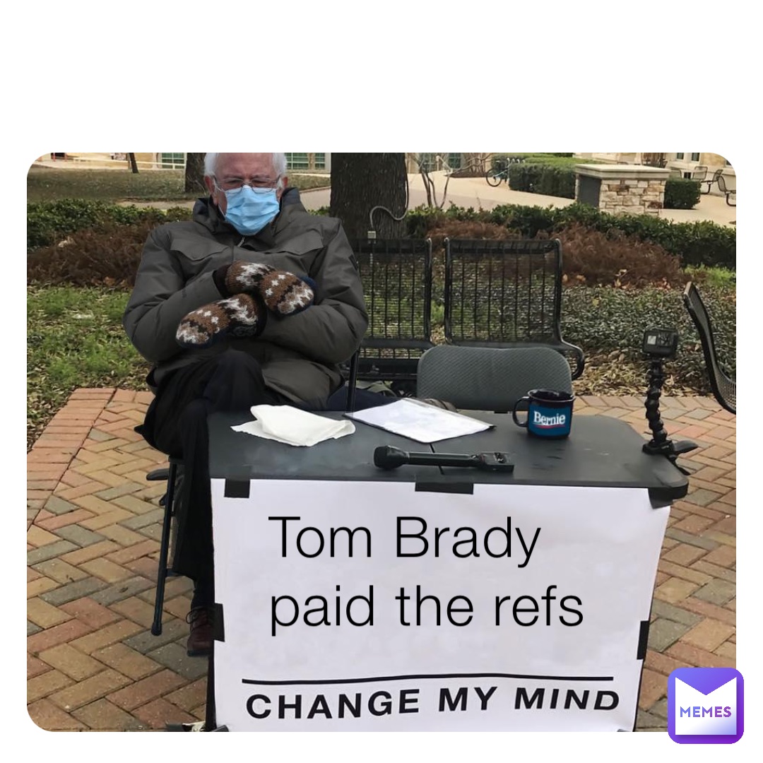 Tom Brady 
paid the refs