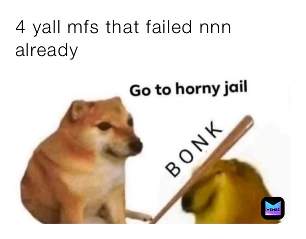 4 yall mfs that failed nnn already 