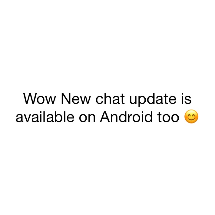 Wow New chat update is available on Android too 😊 