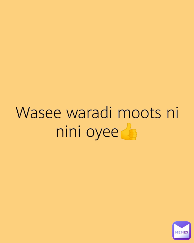 Wasee waradi moots ni nini oyee👍
