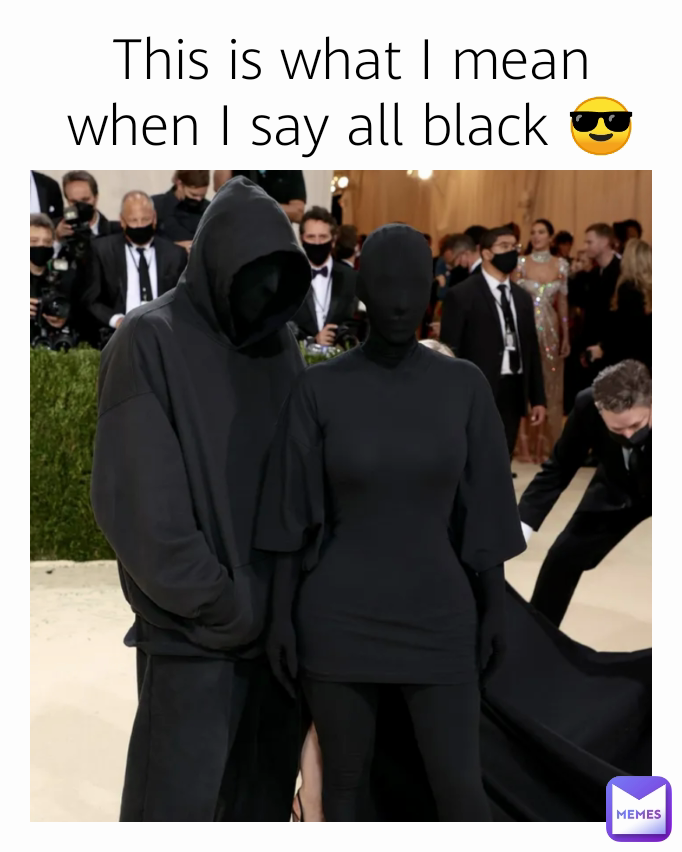 This is what I mean when I say all black 😎
