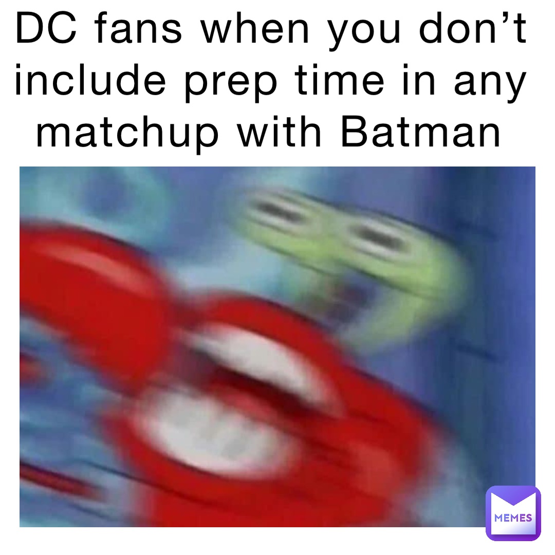 DC fans when you don't include prep time in any matchup with Batman |  @Hocus_Pocus41 | Memes