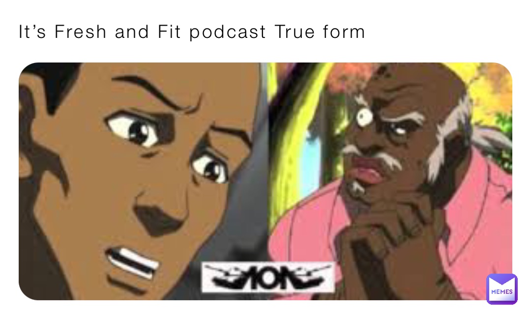 It’s Fresh and Fit podcast True form