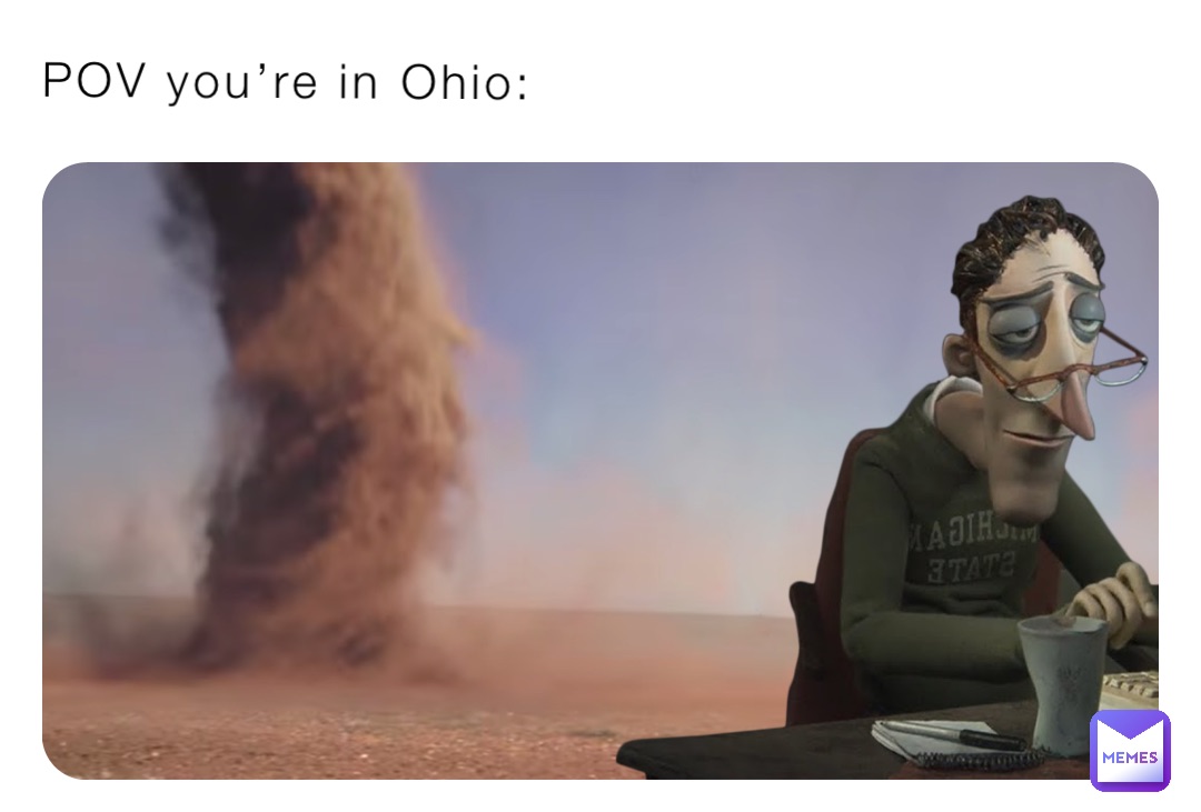 POV you’re in Ohio: