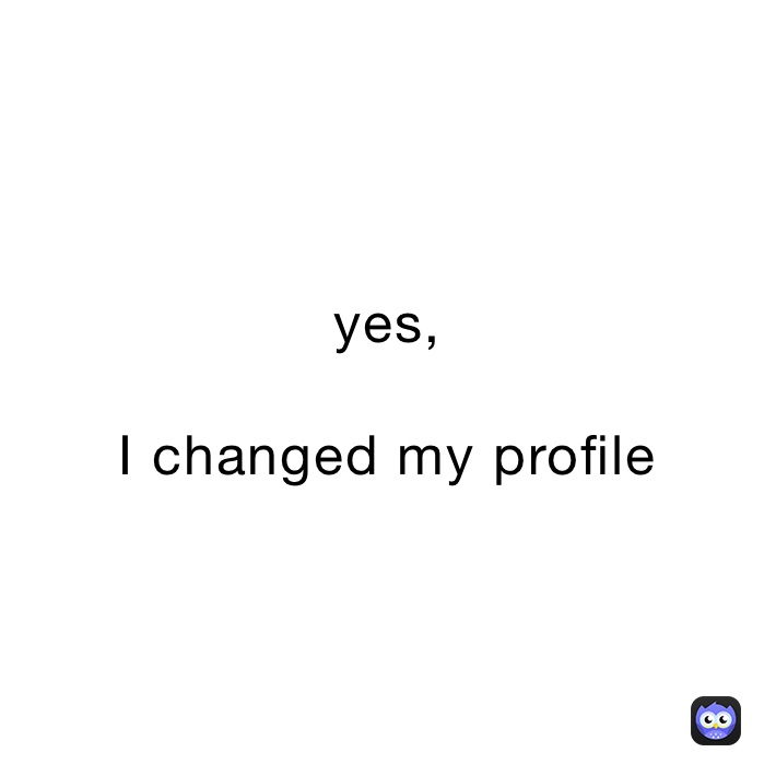 yes, 

I changed my profile
