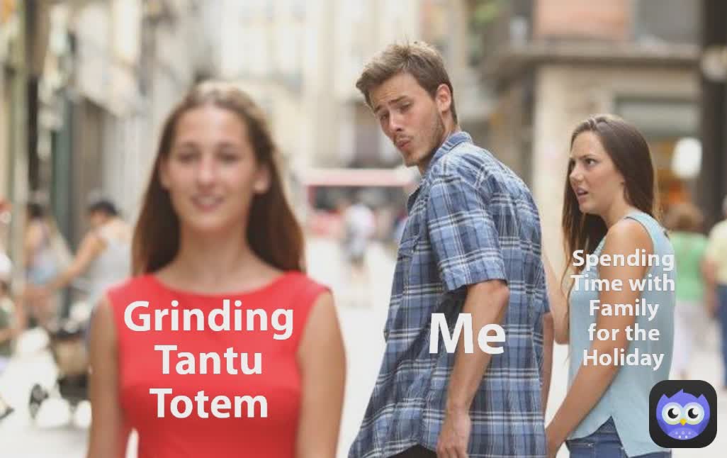 Spending Time with Family for the Holiday Me Grinding Tantu Totem Spending Time with Family for the Holiday Me Grinding Tantu Totem