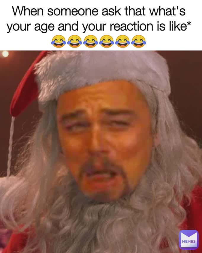 When someone ask that what's your age and your reaction is like*😂😂😂😂😂😂