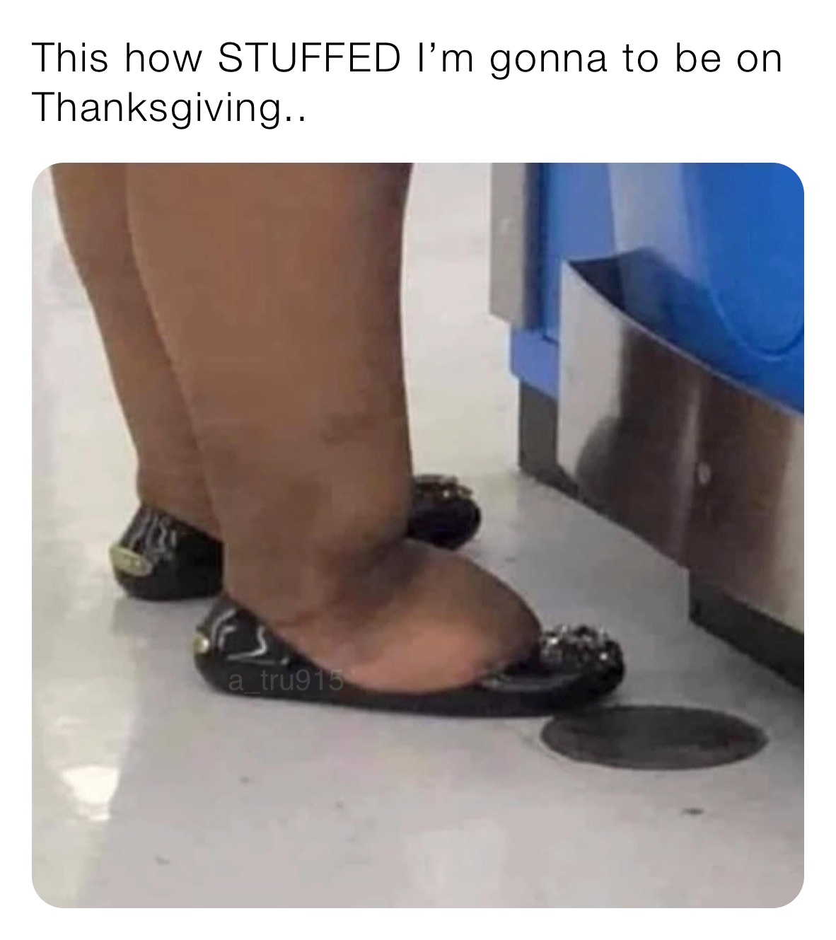 This how STUFFED I’m gonna to be on Thanksgiving..